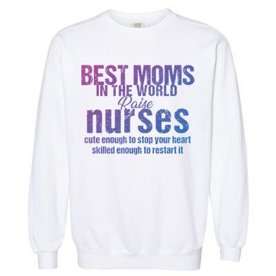 Nurse Best Moms In World Raise First Nurses Novelty Gift Garment-Dyed Sweatshirt