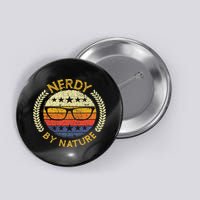 Nerdy By Nature Design For Computer Freaks, Nerds Geeks Button