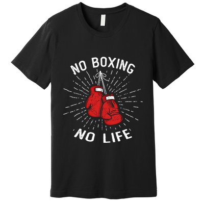 No Boxing No Life Punch Boxing Gloves Martial Arts Boxing Cute Gift Premium T-Shirt