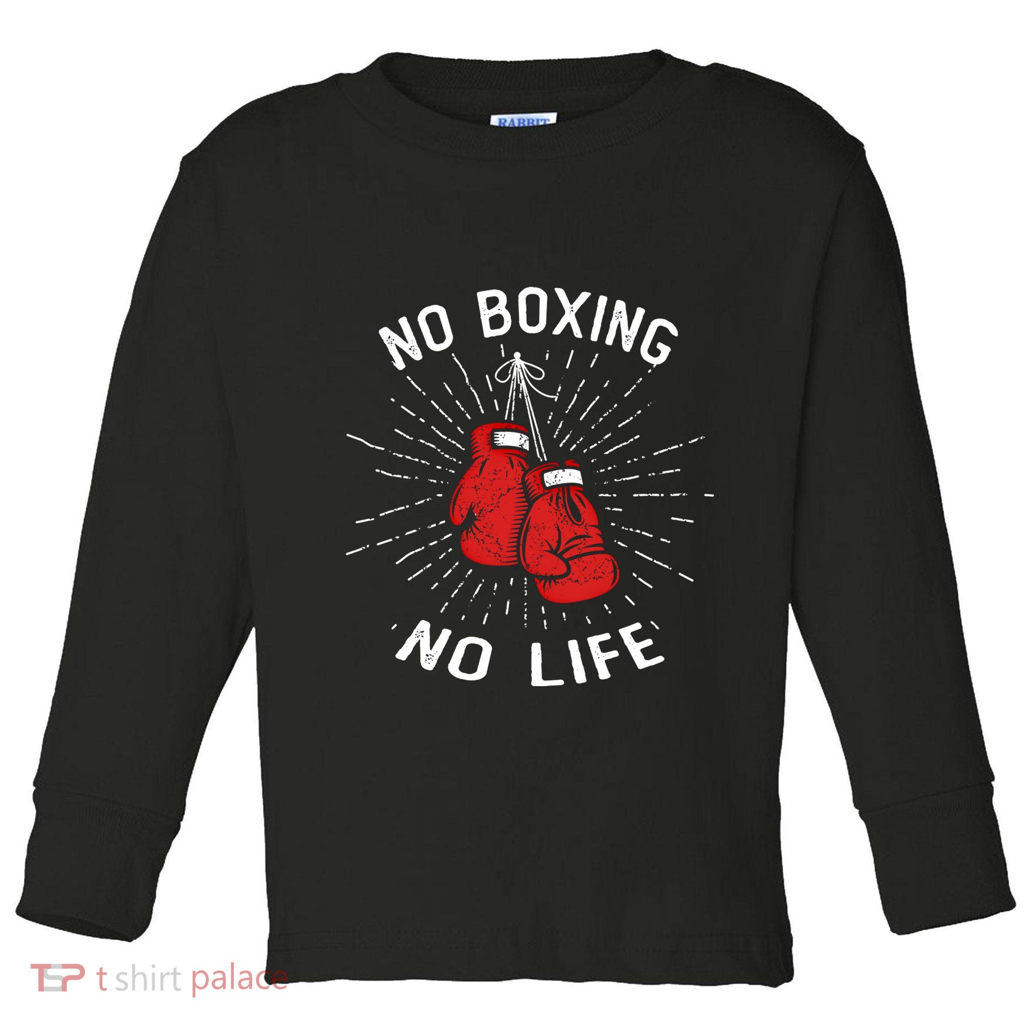 No Boxing No Life Punch Boxing Gloves Martial Arts Boxing Cute Gift Toddler Long Sleeve Shirt