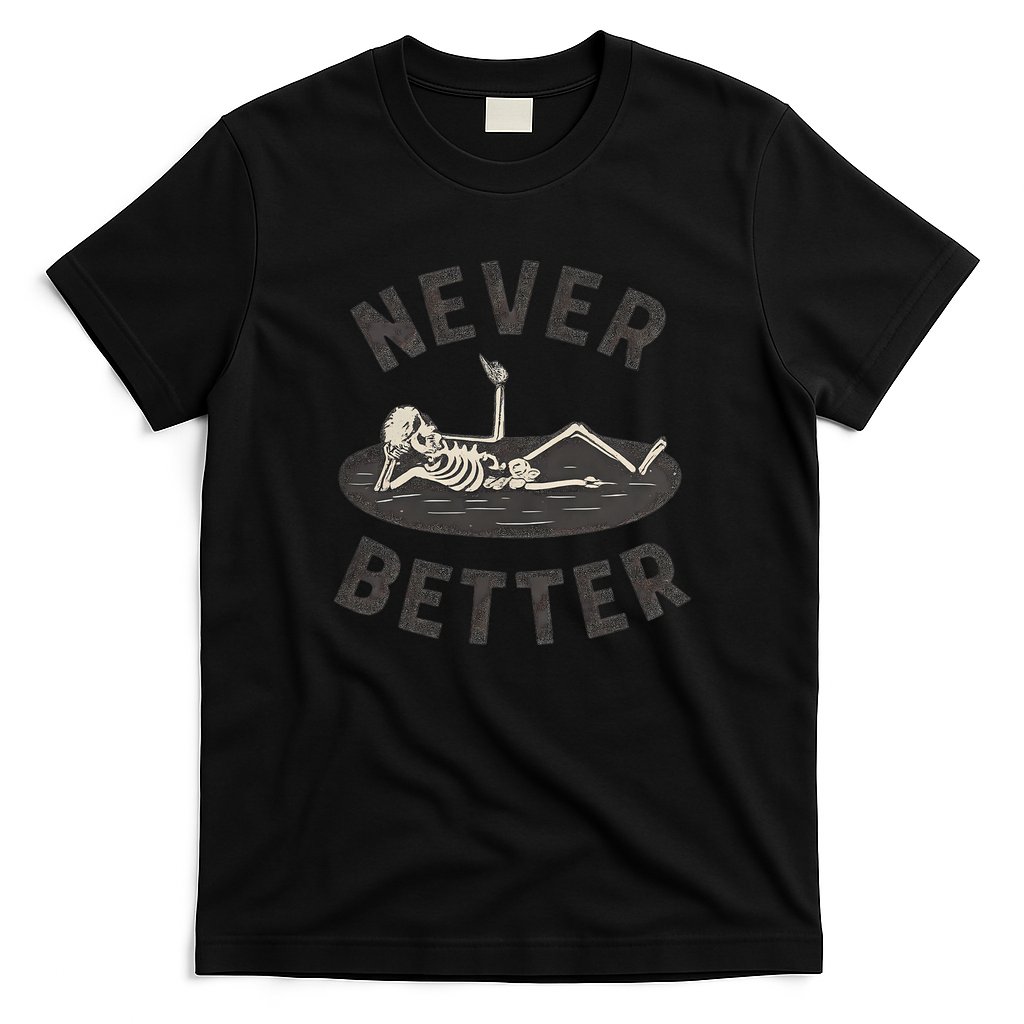 Never Better T-Shirt