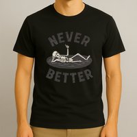 Never Better T-Shirt