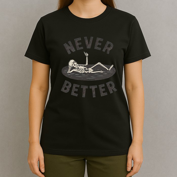 Never Better T-Shirt