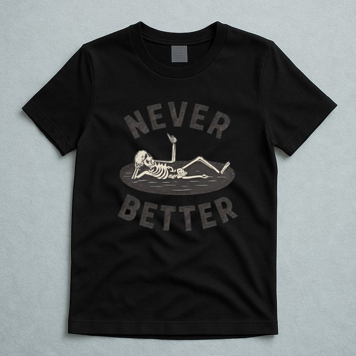 Never Better T-Shirt