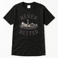 Never Better Tall T-Shirt