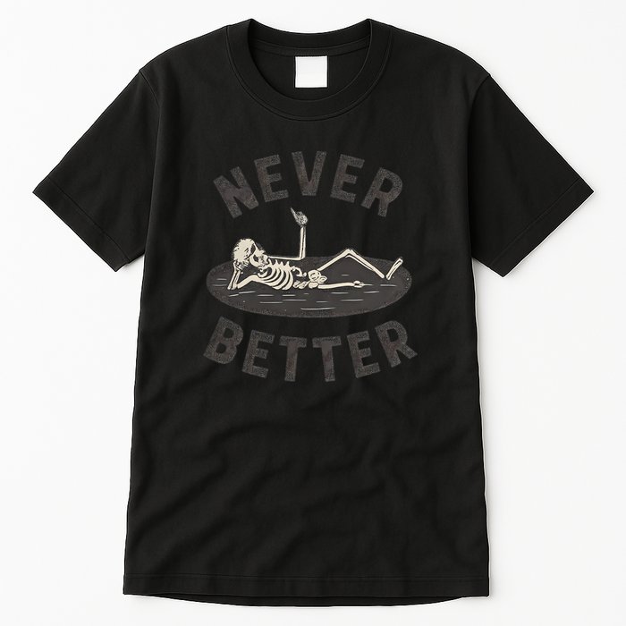Never Better Tall T-Shirt