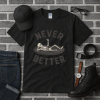 Never Better Tall T-Shirt
