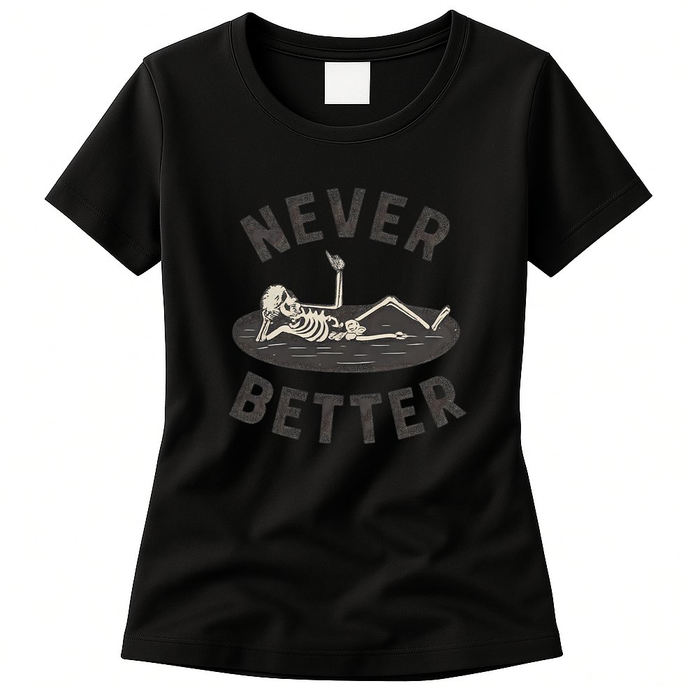 Never Better Womens T-Shirt