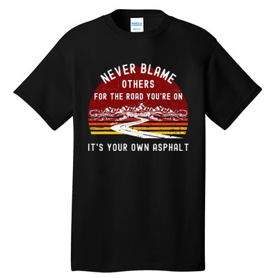 Never Blame Others Its Your Own Asphalt Retro Mountain Pun Tall T-Shirt