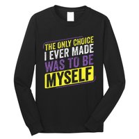 Non Binary Only Choice Be Myself Lgbt Enby Non Binary Flag Long Sleeve Shirt