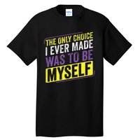 Non Binary Only Choice Be Myself Lgbt Enby Non Binary Flag Tall T-Shirt