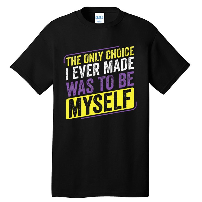 Non Binary Only Choice Be Myself Lgbt Enby Non Binary Flag Tall T-Shirt