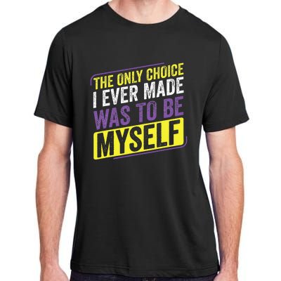 Non Binary Only Choice Be Myself Lgbt Enby Non Binary Flag Adult ChromaSoft Performance T-Shirt