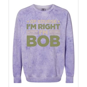 Name Bob Of Course IM Right IM Bob Colorblast Crewneck Sweatshirt