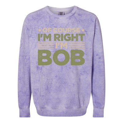 Name Bob Of Course IM Right IM Bob Colorblast Crewneck Sweatshirt