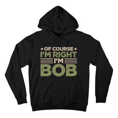 Name Bob Of Course IM Right IM Bob Hoodie