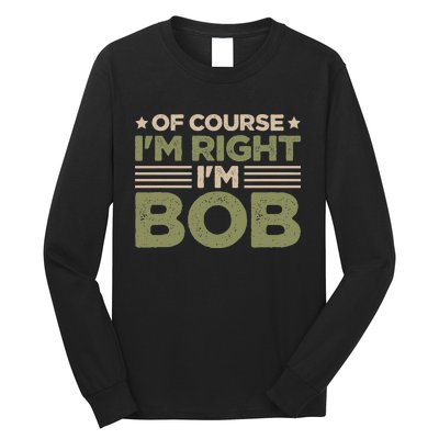 Name Bob Of Course IM Right IM Bob Long Sleeve Shirt