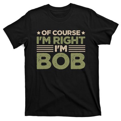 Name Bob Of Course IM Right IM Bob T-Shirt