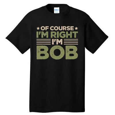 Name Bob Of Course IM Right IM Bob Tall T-Shirt