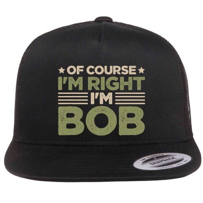 Name Bob Of Course IM Right IM Bob Flat Bill Trucker Hat