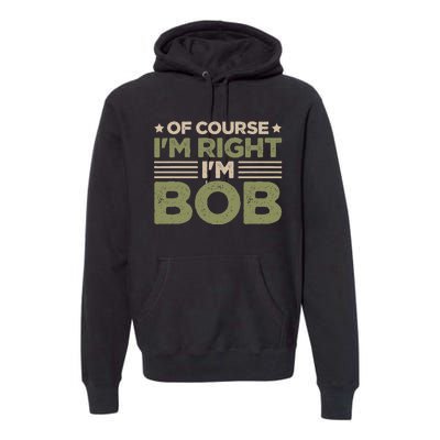 Name Bob Of Course IM Right IM Bob Premium Hoodie