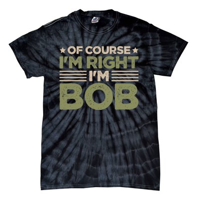 Name Bob Of Course IM Right IM Bob Tie-Dye T-Shirt