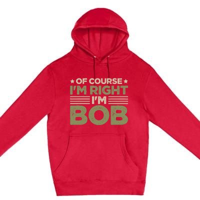 Name Bob Of Course IM Right IM Bob Premium Pullover Hoodie