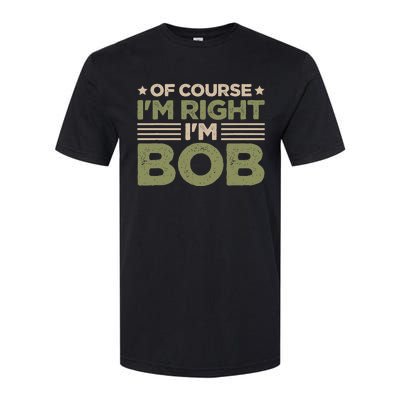 Name Bob Of Course IM Right IM Bob Softstyle CVC T-Shirt