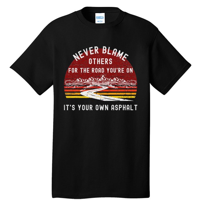 Never Blame Others ItS Your Own Asphalt Retro Mountain Pun Tall T-Shirt