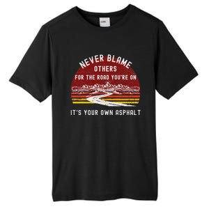 Never Blame Others ItS Your Own Asphalt Retro Mountain Pun Tall Fusion ChromaSoft Performance T-Shirt