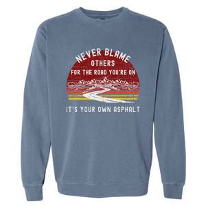 Never Blame Others ItS Your Own Asphalt Retro Mountain Pun Garment-Dyed Sweatshirt