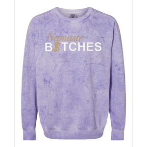 Namaste B$Tch Perfect For Yoga Empowered Selfex Pression Colorblast Crewneck Sweatshirt