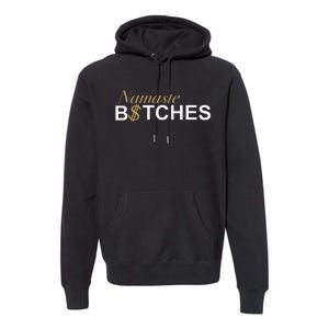 Namaste B$Tch Perfect For Yoga Empowered Selfex Pression Premium Hoodie