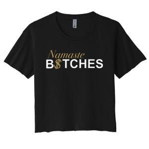 Namaste B$Tch Perfect For Yoga Empowered Selfex Pression Women's Crop Top Tee