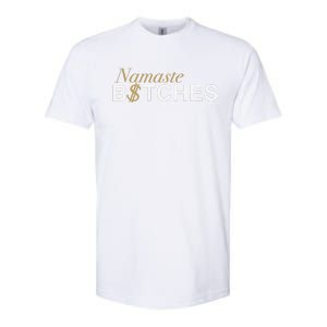 Namaste B$Tch Perfect For Yoga Empowered Selfex Pression Softstyle CVC T-Shirt