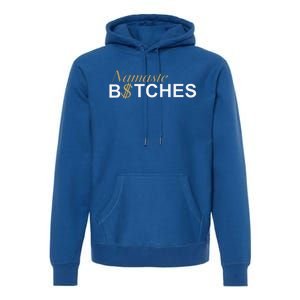 Namaste B$Tch Perfect For Yoga Empowered Selfex Pression Premium Hoodie