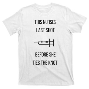 Nurse Bachelorette Party Funny Quote This Nurses Last Shot T-Shirt