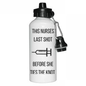 Nurse Bachelorette Party Funny Quote This Nurses Last Shot Aluminum Water Bottle