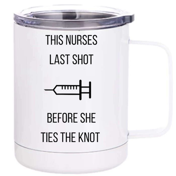 Nurse Bachelorette Party Funny Quote This Nurses Last Shot 12 oz Stainless Steel Tumbler Cup