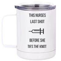 Nurse Bachelorette Party Funny Quote This Nurses Last Shot 12 oz Stainless Steel Tumbler Cup