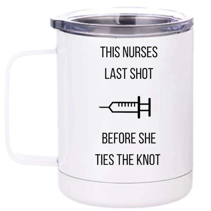 Nurse Bachelorette Party Funny Quote This Nurses Last Shot 12 oz Stainless Steel Tumbler Cup