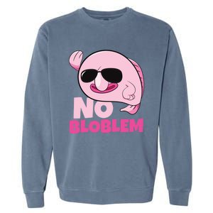 No Bloblem Problem Deep Sea Fish Sea Animal Blobfish Funny Gift Garment-Dyed Sweatshirt