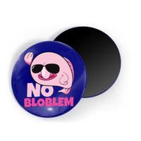 No Bloblem Problem Deep Sea Fish Sea Animal Blobfish Funny Gift Magnet
