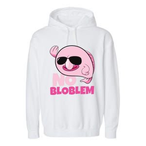 No Bloblem Problem Deep Sea Fish Sea Animal Blobfish Funny Gift Garment-Dyed Fleece Hoodie