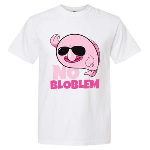 No Bloblem Problem Deep Sea Fish Sea Animal Blobfish Funny Gift Garment-Dyed Heavyweight T-Shirt