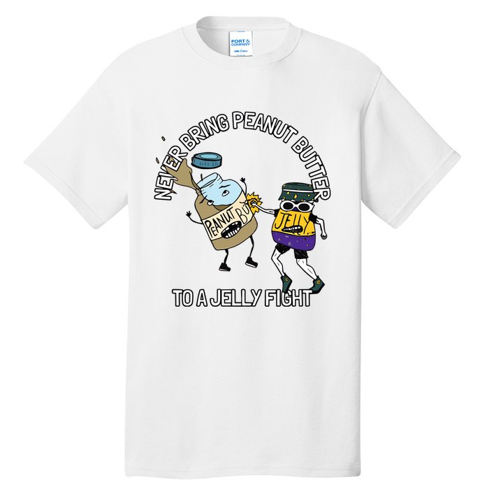 Never Bring Peanut Butter To A Jelly Fight Tall T-Shirt