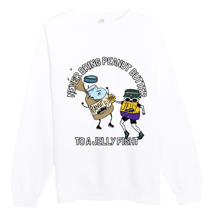 Never Bring Peanut Butter To A Jelly Fight Premium Crewneck Sweatshirt