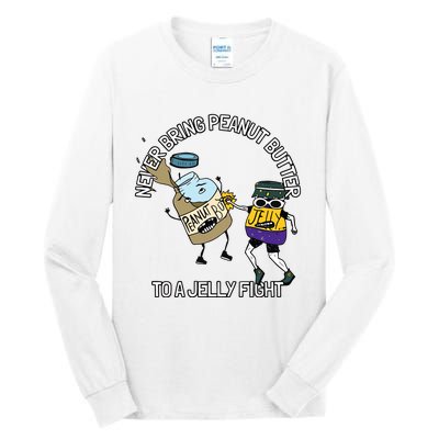 Never Bring Peanut Butter To A Jelly Fight Tall Long Sleeve T-Shirt