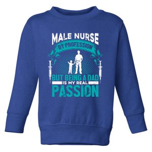 Nurse By Profession Being A Dad My Passion Nursing Meaningful Gift Toddler Sweatshirt