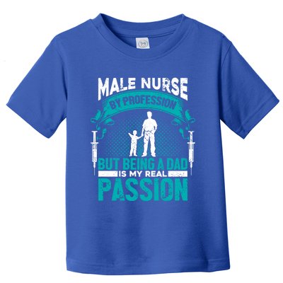 Nurse By Profession Being A Dad My Passion Nursing Meaningful Gift Toddler T-Shirt